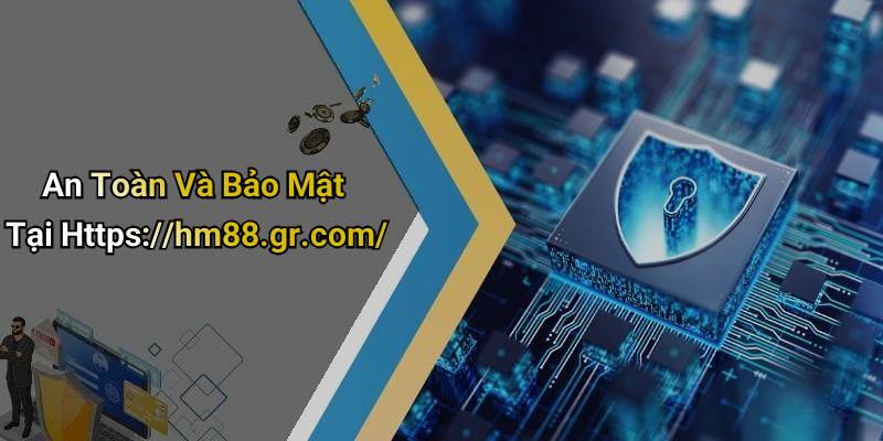 An Toàn Và Bảo Mật Tại Https://hm88.gr.com/