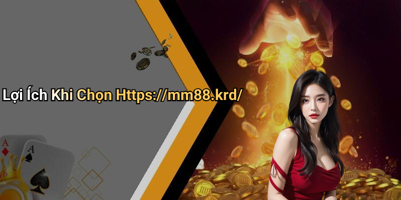 Lợi Ích Khi Chọn Https://mm88.krd/