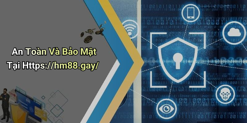 An Toàn Và Bảo Mật Tại Https://hm88.gay/
