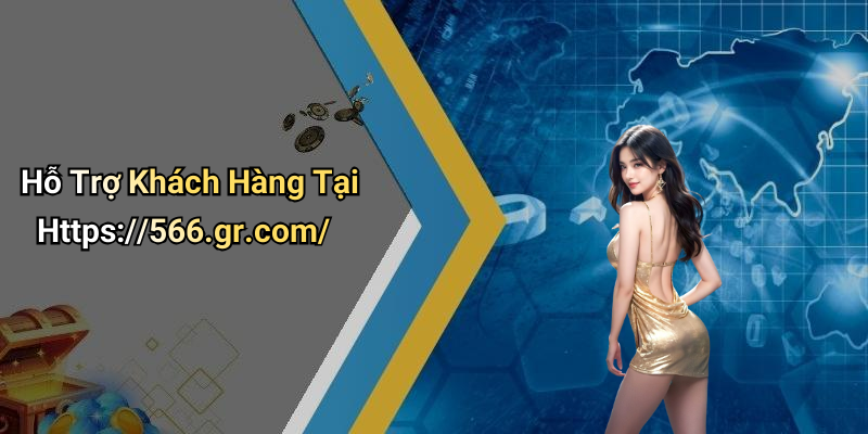 Hỗ Trợ Khách Hàng Tại Https://566.gr.com/