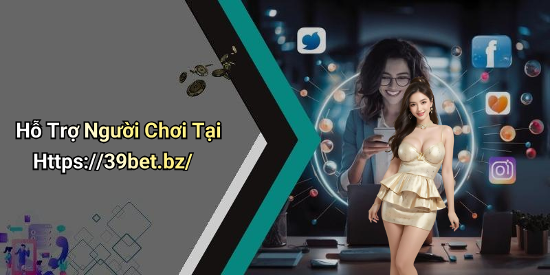 Hỗ Trợ Người Chơi Tại Https://39bet.bz/