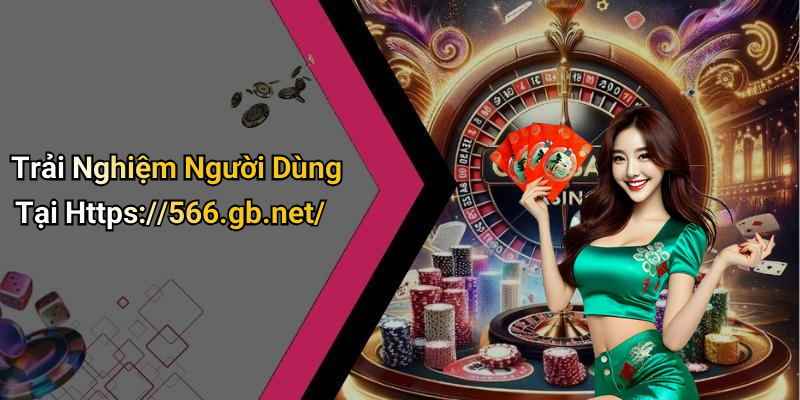 Trải Nghiệm Người Dùng Tại Https://566.gb.net/
