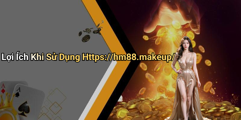 Lợi Ích Khi Sử Dụng Https://hm88.makeup/