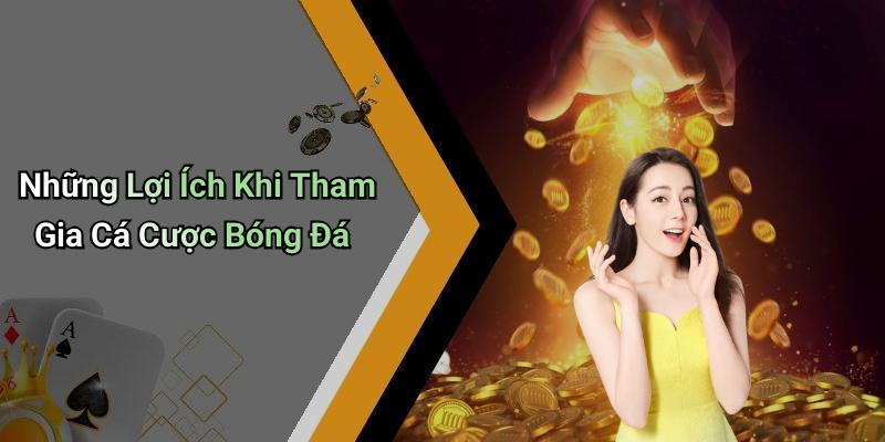 Những Lợi Ích Khi Tham Gia Cá Cược Bóng Đá
