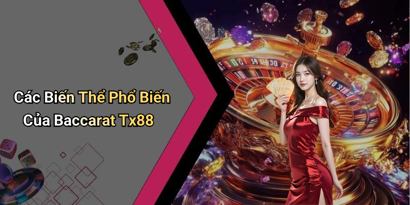 Baccarat Tx88: Trải Nghiệm Độc Đáo Trong Thế Giới Cá Cược 5 Các Biến Thể Phổ Biến Của Baccarat Tx88