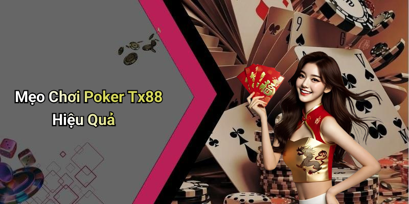 Mẹo Chơi Poker Tx88 Hiệu Quả