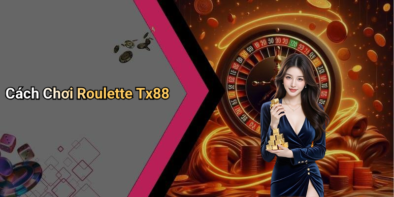 Cách Chơi Roulette Tx88