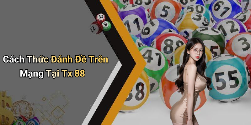 Cách Thức Đánh Đề Trên Mạng Tại Tx 88