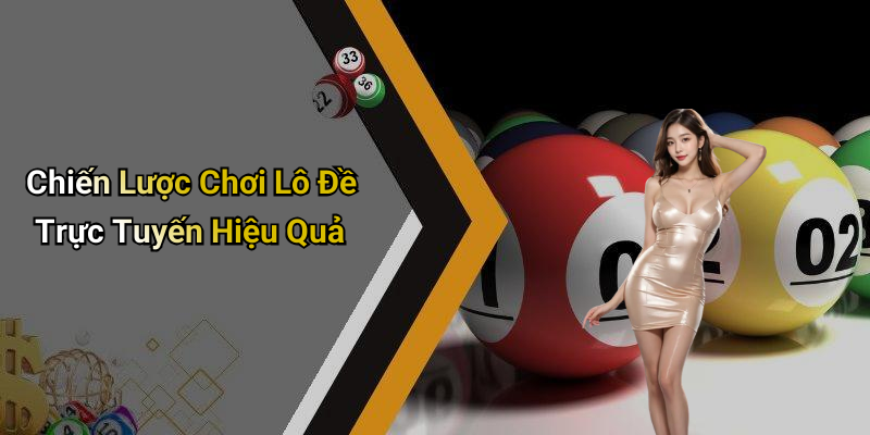 Chiến Lược Chơi Lô Đề Trực Tuyến Hiệu Quả