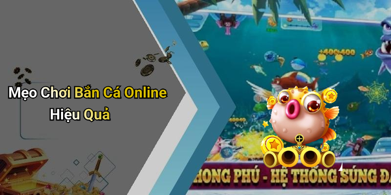 Mẹo Chơi Bắn Cá Online Hiệu Quả