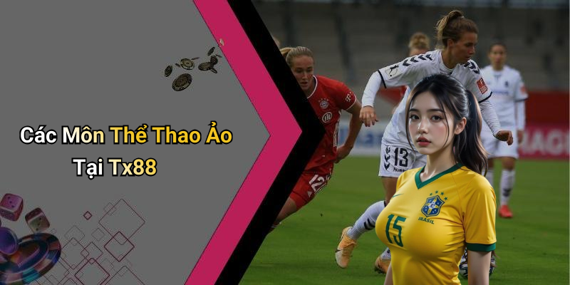 Các Môn Thể Thao Ảo Tại Tx88