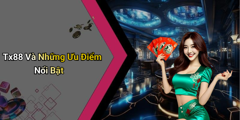 Tx88 Và Những Ưu Điểm Nổi Bật