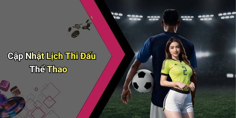 Cập Nhật Lịch Thi Đấu Thể Thao