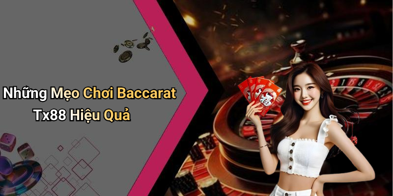 Những Mẹo Chơi Baccarat Tx88 Hiệu Quả