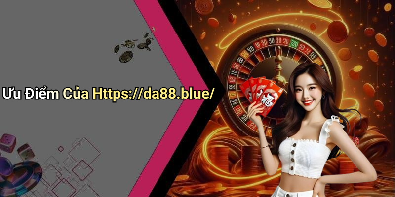 Ưu Điểm Của Https://da88.blue/