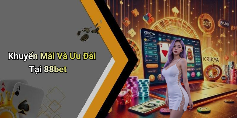 88bet: Khám Phá Thế Giới Giải Trí Đỉnh Cao 6 Khuyến Mãi Và Ưu Đãi Tại 88bet