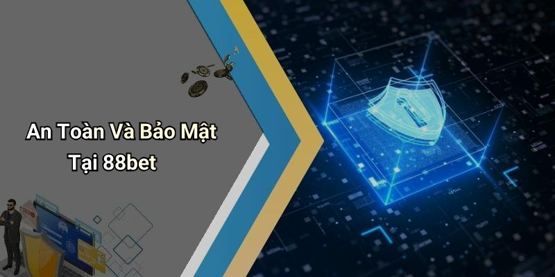 88bet: Khám Phá Thế Giới Giải Trí Đỉnh Cao 5 An Toàn Và Bảo Mật Tại 88bet