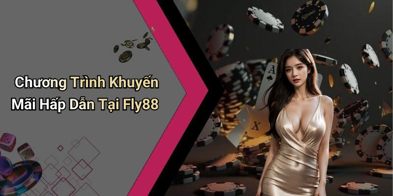Chương Trình Khuyến Mãi Hấp Dẫn Tại Fly88