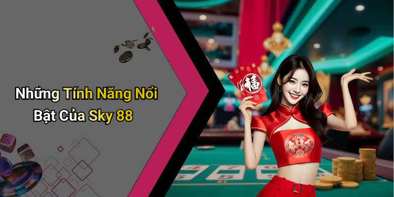 Những Tính Năng Nổi Bật Của Sky 88