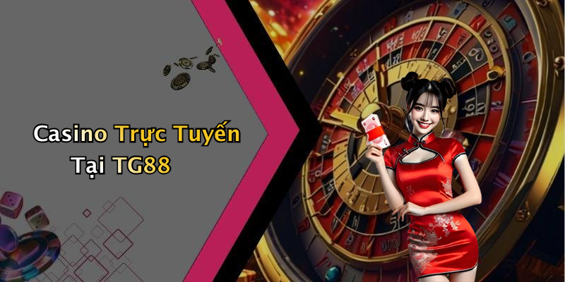 Casino Trực Tuyến Tại TG88