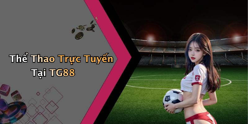 Thể Thao Trực Tuyến Tại TG88
