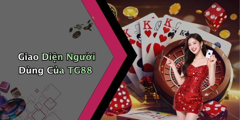 Giao Diện Người Dùng Của TG88
