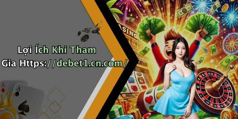 Lợi Ích Khi Tham Gia Https://debet1.cn.com/