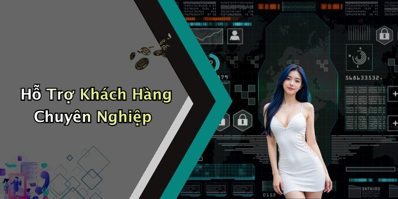 Hỗ Trợ Khách Hàng Chuyên Nghiệp