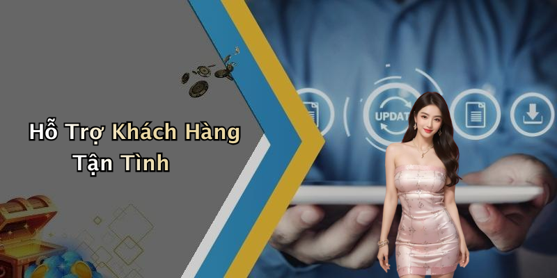 Hỗ Trợ Khách Hàng Tận Tình