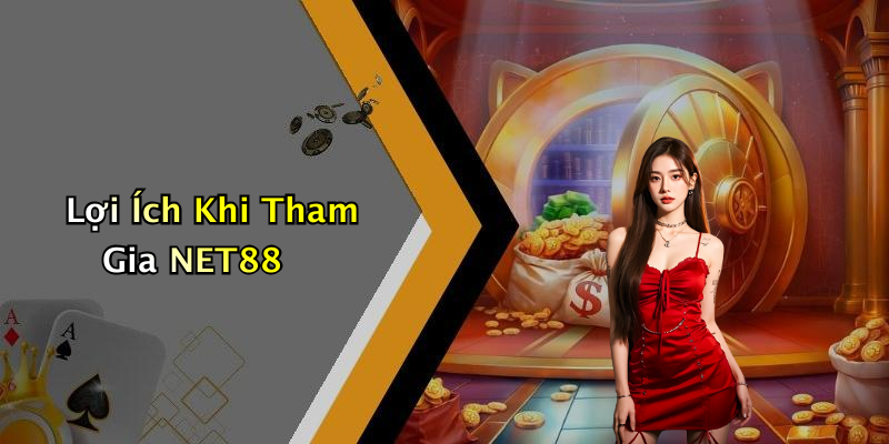 Lợi Ích Khi Tham Gia NET88