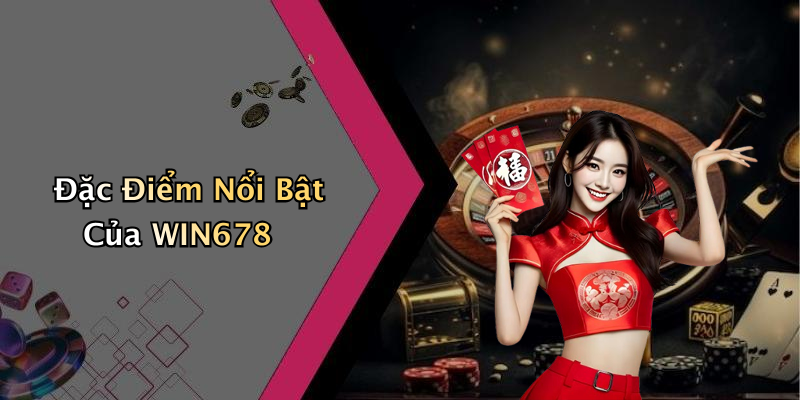 Đặc Điểm Nổi Bật Của WIN678