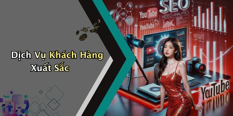 Dịch Vụ Khách Hàng Xuất Sắc