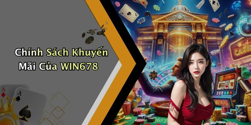 Chính Sách Khuyến Mãi Của WIN678