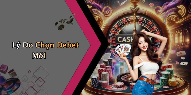 Lý Do Chọn Debet Mới