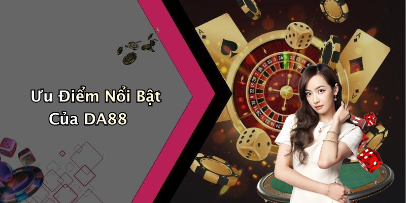 Ưu Điểm Nổi Bật Của DA88