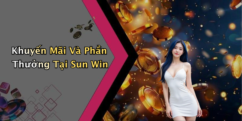 Khuyến Mãi Và Phần Thưởng Tại Sun Win