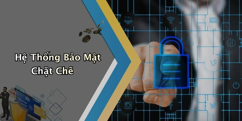 Hệ Thống Bảo Mật Chặt Chẽ