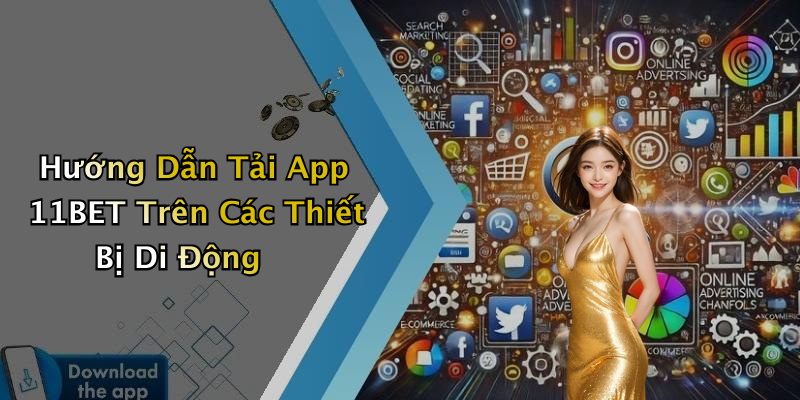 Hướng Dẫn Tải App 11BET Trên Các Thiết Bị Di Động