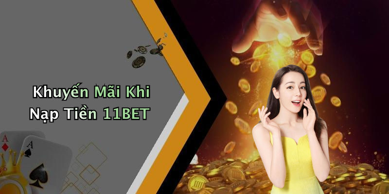 Khuyến Mãi Khi Nạp Tiền 11BET