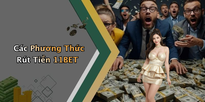Các Phương Thức Rút Tiền 11BET