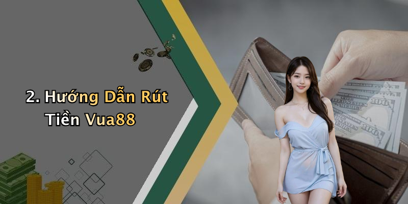 2. Hướng Dẫn Rút Tiền Vua88