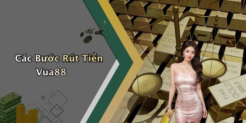 Các Bước Rút Tiền Vua88