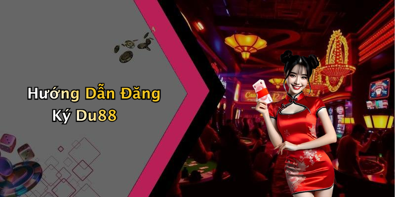 Hướng Dẫn Đăng Ký Du88