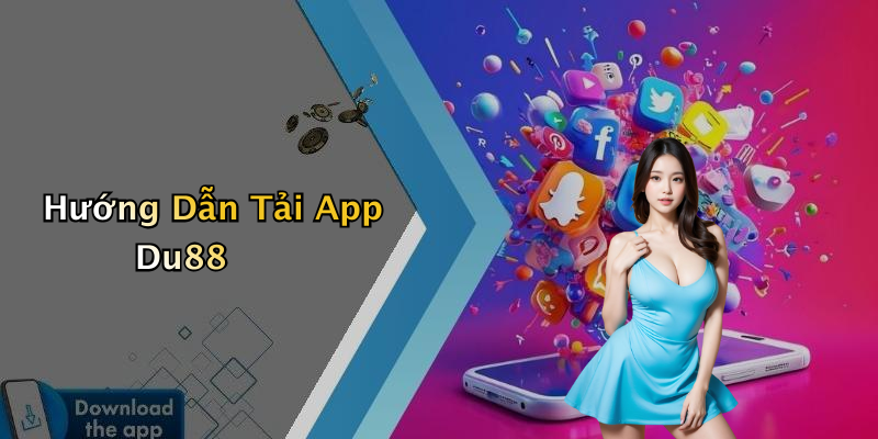 Hướng Dẫn Tải App Du88