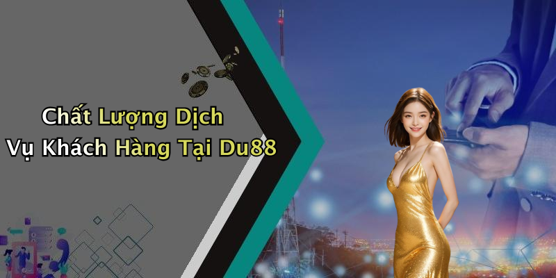 Chất Lượng Dịch Vụ Khách Hàng Tại Du88