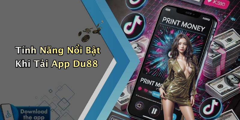 Tính Năng Nổi Bật Khi Tải App Du88