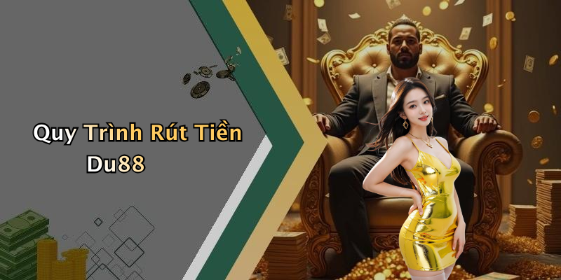 Quy Trình Rút Tiền Du88