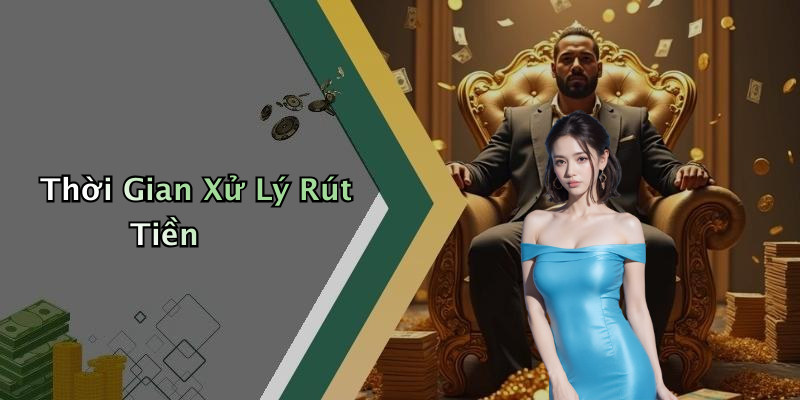 Thời Gian Xử Lý Rút Tiền