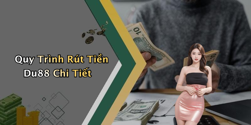Quy Trình Rút Tiền Du88 Chi Tiết
