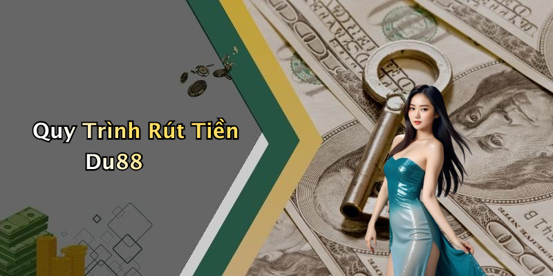 Quy Trình Rút Tiền Du88
